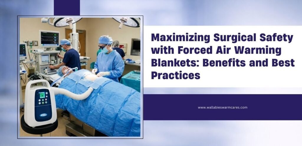 Maximizing Surgical Safety with Forced Air Warming Blankets: Benefits and Best Practices