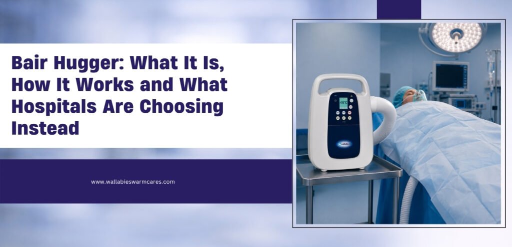 Bair Hugger: What It Is, How It Works and What Hospitals Are Choosing Instead